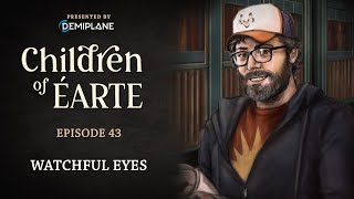 Children of Éarte  Episode 43  Watchful Eyes [upl. by Elephus]