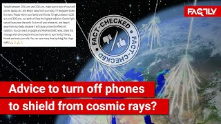 FACT CHECK Viral Message Advising People to Turn Off Their Phones For Protection from Cosmic Rays [upl. by Rossi795]