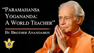 Paramahansa Yogananda A World Teacher  A talk by Brother Anandamoy [upl. by Kelwin]