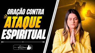 ORAÇÃO CONTRA ATAQUE ESPIRITUAL emocional espiritual e físico [upl. by Oirazan918]