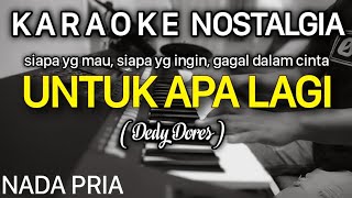 UNTUK APA LAGI Karaoke Nada Pria  Dedy Dores [upl. by Hgielrebma]