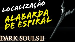 LOCALIZAÇÃO ALABARDA DE ESPIRAL DARK SOULS 2  LOCATION HELIX HALBERD [upl. by Weismann]