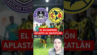 🔥 El BICAMPEÓN le DA UN PASEO al MAZATLÁN ¿Están DE VUELTA ligamx ligamx clubamerica [upl. by Lucais]