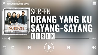 Screen  Orang Yang Ku SayangSayang Lirik [upl. by Waddell345]