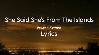 She Said Shes From The Islands  Frozy  Kompa  lyrics  normal version tiktok song byTOMO Tiktok [upl. by Roselin427]