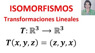 Determinar si una TRANSFORMACIÓN Lineal es un ISOMORFISMO Álgebra lineal ISOMORFISMOS [upl. by Nosbig686]