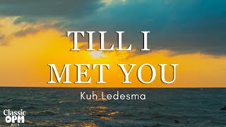 Till I Met You by Kuh Ledesma Lyrics [upl. by Melan]