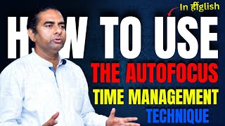 Time Management  How to use Autofocus Technique  Hindi  Ajit Panicker [upl. by Lekcar]