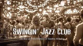 Swingin’ Jazz Club Nights 🎶 The Best of 1950s Rhythms amp Timeless Melodies for a Night to Remember [upl. by Rici]