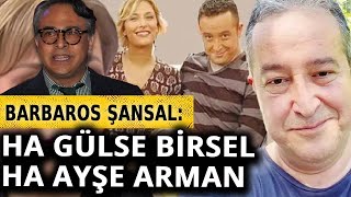 Barbaros Şansal Gülse Birseli anlattı Çok şaşırdım [upl. by Enywtna]