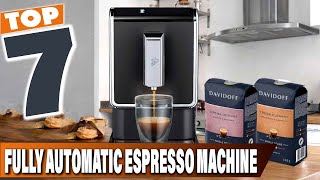 Top 7 Best Fully Automatic Espresso Machines for Coffee Lovers [upl. by Kerianne]