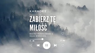 Maciej Musiałowski amp Julia Wieniawa Zabierz tę miłość Karaoke Lyric [upl. by Asilegna984]