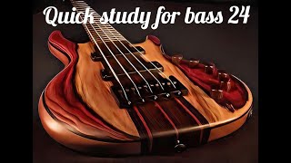 Quick study for bass 24 [upl. by Evadne]