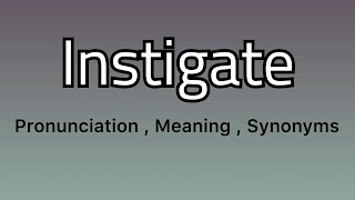 Instigate meaning  Instigate pronunciation  Instigate example  Instigate synonyms [upl. by Nathanson75]