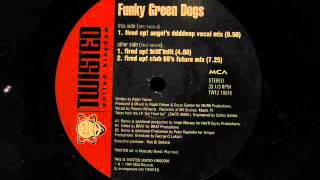 Funky Green Dogs Fired Up Angel Moraes mix Twisted Records [upl. by Jeremiah]