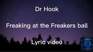 Dr Hook  Freaking at the freakers ball Lyric video [upl. by Nalek]