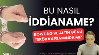 Bu nasıl iddianame Bowling altın günü terör faaliyeti mi  AJANS CanlıYayın [upl. by Lenhart]