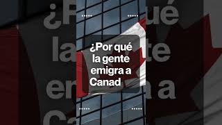 ¿Por qué la gente emigra a Canadá [upl. by Dena]