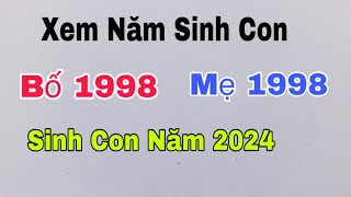 Xem tuổi Bố 1998 Mẹ 1998 sinh con năm 2024 có hợp tuổi không [upl. by Nnaassilem308]