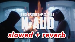 Carlas Dreams x EMAA  Naud 🎧slowed  reverb [upl. by Michele]