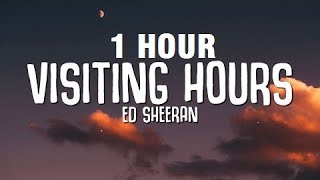 1 HOUR Ed Sheeran  Visiting Hours Lyrics [upl. by Latsyek131]