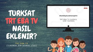 TURKSAT TRT EBA TV İLKOKUL ORTAOKUL LİSE KANALLARI NASIL EKLENİR [upl. by Lala]