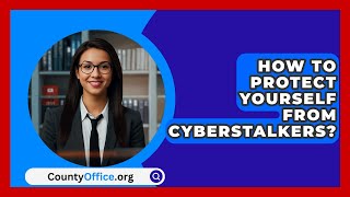 How To Protect Yourself From Cyberstalkers  CountyOfficeorg [upl. by Sueaddaht]