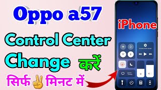 oppo a57 ko iphone kaise banaye  oppo a57 control center change [upl. by Sirred]