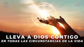 quotLLEVA A DIOS CONTIGO EN TODAS LAS CIRCUNSTANCIAS DE LA VIDAquot [upl. by Euginomod]