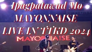 IPAGPATAWAD MO MAYONNAISE LIVE IN TTKD 2024 [upl. by Magner239]