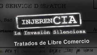 InjerenCIA Tratados de Libre Comercio La invasión silenciosa [upl. by Brost613]