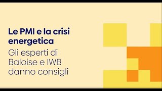 Le PMI e la crisi energetica Gli esperti di Baloise e IWB danno consigli [upl. by Alracal]