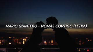 Mario Quintero  Nomás Contigo Letra [upl. by Essilem]