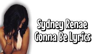 SYDNEY RENAE  GONNA BE  LYRICS [upl. by Ahseenal]