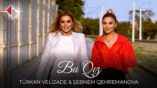 Turkan Velizade amp Şebnem Qehremanova  Bu Qız Official Video 2023 [upl. by Aihsoek349]