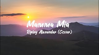 Ripley Alexander Mamma Mia Lyrics [upl. by Uzial924]