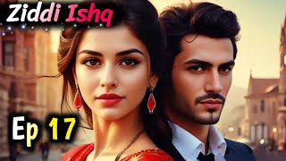 Ziddi Ishq Episode 17  Sultan X Pihu X Riyaz  Mafia Love Story  Sad Love Story  Hindi Audiobook [upl. by Adnert]