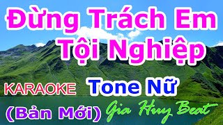 Đừng Trách Em Tội Nghiệp  Karaoke  Tone Nữ  Nhạc Sống  gia huy beat [upl. by Eralc856]