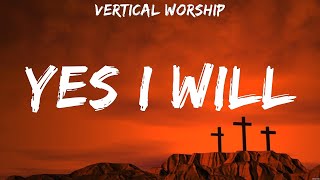 Vertical Worship Yes I Will Lyrics Casting Crowns Paul McClure Mercy 5 [upl. by Coltin]