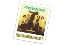 Protonema TERLALU CINTA 1996 CD Quality [upl. by Rdnaskela]