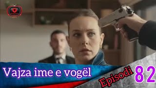 Vajza ime e vogël  Episodi  82 [upl. by Mani]