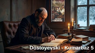 Dostoyevski  Kumarbaz 5 [upl. by Atilehs]