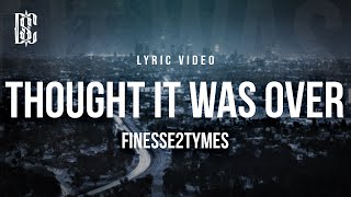 Finesse2Tymes  Thought It Was Over  Lyrics [upl. by Evey]