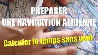 Tuto 11 Préparer une navigation VFR  Calculer le temps sans vent [upl. by Ybba]