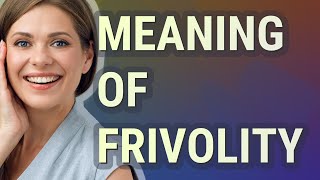 Frivolity  meaning of Frivolity [upl. by Sabba]