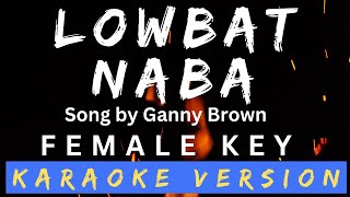 Karaoke Version  LOWBAT NA BA Female Key Ganny Brown [upl. by Elleoj]