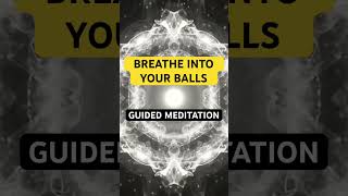 BREATHE INTO YOUR BALLS GUIDED MEDITATION masculineenergy hightestosterone [upl. by Cohberg154]