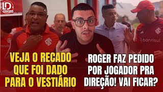 INTER🚨 ROGER FAZ PEDIDO POR JOGADOR PRA DIREÇÃO O QUE VAI ACONTECER  VEJA O RECADO PRO VESTIÁRIO [upl. by Vowel]