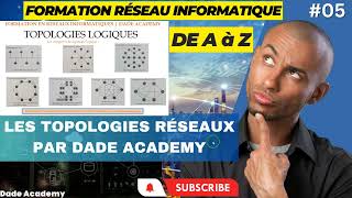 05 FORMATION COMPLETE EN RESEAUX  LES TOPOLOGIES RESEAUX  topologies logique  DADE ACADEMY [upl. by Cassell957]