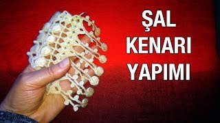 Şal Kenarı Yapımı [upl. by Lorenz]